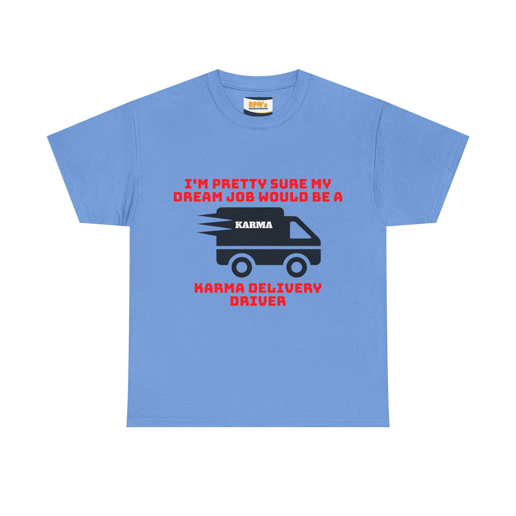 Karma Delivery Driver Tee, Funny Dream Job Shirt, Unisex Graphic T-Shirt, Sarcastic Gift Top, Positive Vibe Apparel